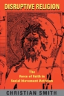 Disruptive Religion : The Force of Faith in Social Movement Activism - Book