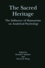 The Sacred Heritage : The Influence of Shamanism on Analytical Psychology - Book