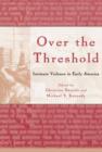 Over the Threshold : Intimate Violence in Early America - Book