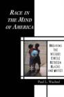 Race in the Mind of America : Breaking the Vicious Circle Between Blacks and Whites - Book