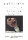 Physician Assisted Suicide : Expanding the Debate - Book