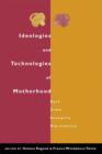 Ideologies and Technologies of Motherhood : Race, Class, Sexuality, Nationalism - Book