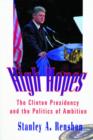 High Hopes : The Clinton Presidency and the Politics of Ambition - Book