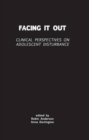 Facing it Out : Clinical Perspectives on Adolescent Disturbance - Book
