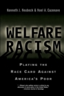 Welfare Racism : Playing the Race Card Against America's Poor - Book