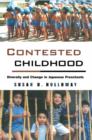 Contested Childhood : Diversity and Change in Japanese Preschools - Book