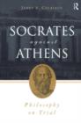 Socrates Against Athens : Philosophy on Trial - Book