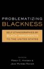 Problematizing Blackness : Self Ethnographies by Black Immigrants to the United States - Book