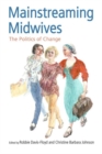 Mainstreaming Midwives : The Politics of Change - Book