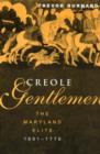 Creole Gentlemen : The Maryland Elite, 1691-1776 - Book