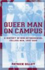 Queer Man on Campus : A History of Non-Heterosexual College Men, 1945-2000 - Book