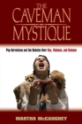 The Caveman Mystique : Pop-Darwinism and the Debates Over Sex, Violence, and Science - Book
