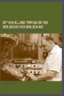 Folkways Records : Moses Asch and His Encyclopedia of Sound - Book