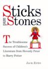 Sticks and Stones : The Troublesome Success of Children's Literature from Slovenly Peter to Harry Potter - Book