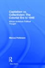Capitalism vs. Collectivism: The Colonial Era to 1945 : African American Political Thought - Book