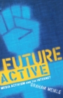 Future Active : Media Activism and the Internet - Book