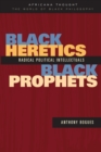 Black Heretics, Black Prophets : Radical Political Intellectuals - Book