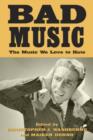 Bad Music : The Music We Love to Hate - Book