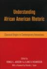 Understanding African American Rhetoric : Classical Origins to Contemporary Innovations - Book
