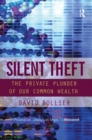 Silent Theft : The Private Plunder of Our Common Wealth - Book