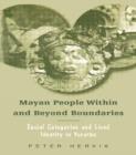 Mayan People Within and Beyond Boundaries : Social Categories and Lived Identity in the Yucatan - Book