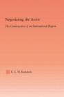 Negotiating the Arctic : The Construction of an International Region - Book