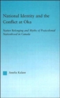 National Identity and the Conflict at Oka : Native Belonging and Myths of Postcolonial Nationhood in Canada - Book
