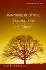 Handbook of Stress, Trauma, and the Family - Book