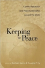 Keeping the Peace : Conflict Resolution and Peaceful Societies Around the World - Book