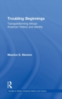 Troubling Beginnings : Trans(per)forming African American History and Identity - Book