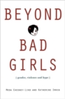 Beyond Bad Girls : Gender, Violence and Hype - Book