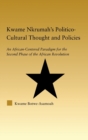 Kwame Nkrumah's Politico-Cultural Thought and Politics : An African-Centered Paradigm for the Second Phase of the African Revolution - Book