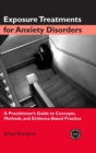 Exposure Treatments for Anxiety Disorders : A Practitioner's Guide to Concepts, Methods, and Evidence-Based Practice - Book