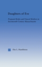 Daughters of Eve : Pregnant Brides and Unwed Mothers in Seventeenth Century Essex County, Massachusetts - Book
