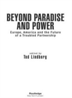 Beyond Paradise and Power : Europe, America, and the Future of a Troubled Partnership - Book