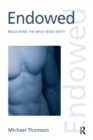 Endowed : Regulating the Male Sexed Body - Book