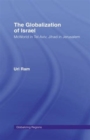 The Globalization of Israel : McWorld in Tel Aviv, Jihad in Jerusalem - Book