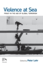 Violence at Sea : Piracy in the Age of Global Terrorism - Book