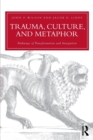 Trauma, Culture, and Metaphor : Pathways of Transformation and Integration - Book