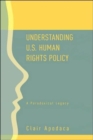 Understanding U.S. Human Rights Policy : A Paradoxical Legacy - Book