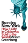 Branding New York : How a City in Crisis Was Sold to the World - Book