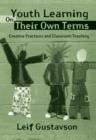 Youth Learning On Their Own Terms : Creative Practices and Classroom Teaching - Book