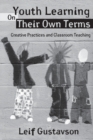 Youth Learning On Their Own Terms : Creative Practices and Classroom Teaching - Book