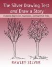 The Silver Drawing Test and Draw a Story : Assessing Depression, Aggression, and Cognitive Skills - Book