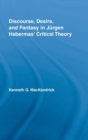 Discourse, Desire, and Fantasy in Jurgen Habermas' Critical Theory - Book