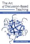 The Art of Discussion-Based Teaching : Opening Up Conversation in the Classroom - Book