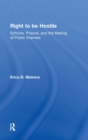 Right to Be Hostile : Schools, Prisons, and the Making of Public Enemies - Book