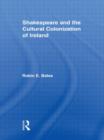 Shakespeare and the Cultural Colonization of Ireland - Book