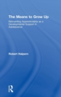 The Means to Grow Up : Reinventing Apprenticeship as a Developmental Support in Adolescence - Book