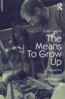 The Means to Grow Up : Reinventing Apprenticeship as a Developmental Support in Adolescence - Book